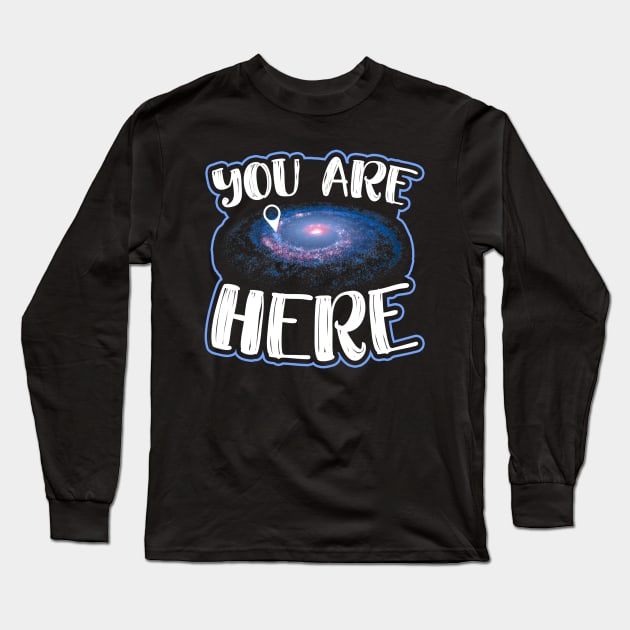 You Are Here Graphic Space Galaxy Milkyway Long Sleeve T-Shirt by AstroGearStore